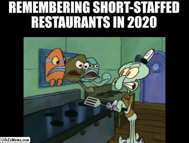 Giving our respects to workers |  REMEMBERING SHORT-STAFFED RESTAURANTS IN 2020 | image tagged in spongebob | made w/ Lifeismeme meme maker