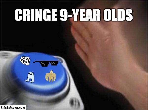 when they discover the internet... |  CRINGE 9-YEAR OLDS | image tagged in memes,blank nut button,troll face,amogus,doge,cringe | made w/ Lifeismeme meme maker