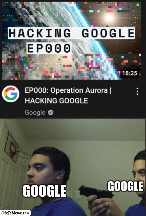 Google meme |  GOOGLE; GOOGLE | image tagged in trust nobody not even yourself,google,youtube | made w/ Lifeismeme meme maker