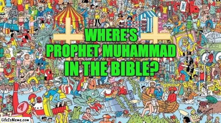 Where's Muhammad |  WHERE'S 
PROPHET MUHAMMAD; IN THE BIBLE? | image tagged in where's waldo,prophet,muhammad,islam,bible,searching | made w/ Lifeismeme meme maker