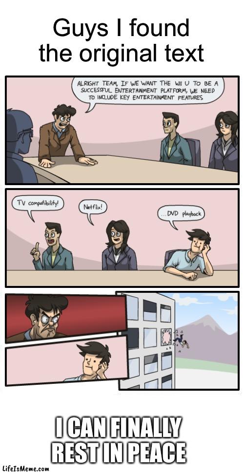 I found the original text!?!?!! |  Guys I found the original text; I CAN FINALLY REST IN PEACE | image tagged in memes,boardroom meeting suggestion,original meme | made w/ Lifeismeme meme maker