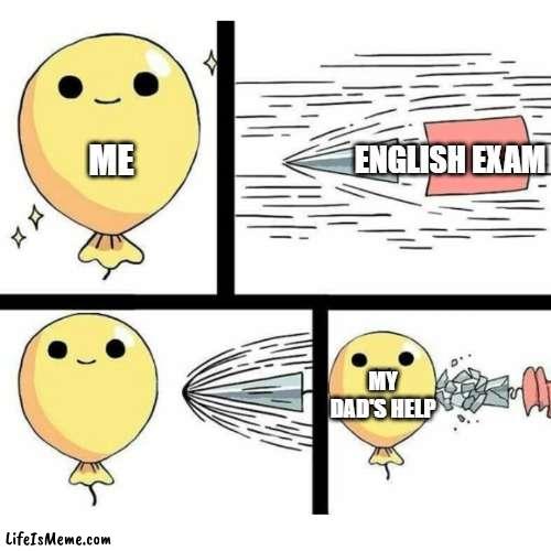 study for good |  ENGLISH EXAM; ME; MY DAD'S HELP | image tagged in indestructible balloon,study,exam,english | made w/ Lifeismeme meme maker