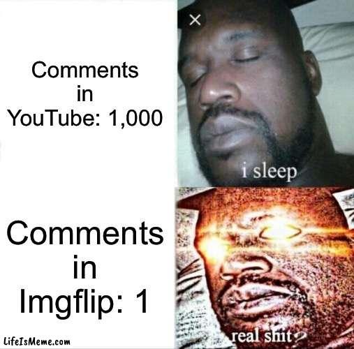 No one bothers in YouTube comments |  Comments in YouTube: 1,000; Comments in Lifeismeme: 1 | image tagged in memes,sleeping shaq | made w/ Lifeismeme meme maker