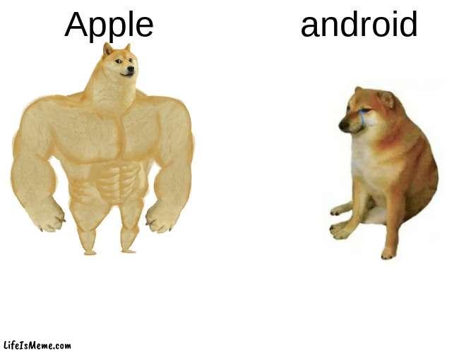 i have an android ? |  Apple; android | image tagged in memes,buff doge vs cheems | made w/ Lifeismeme meme maker