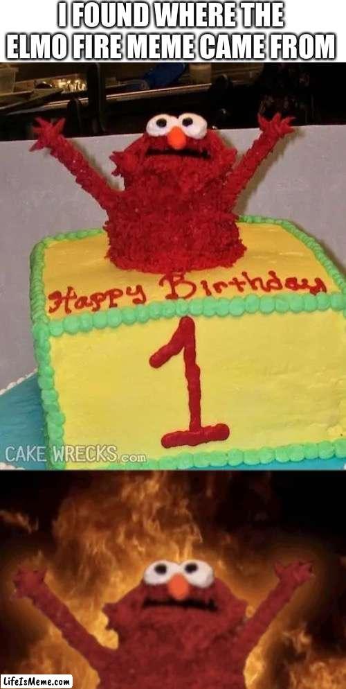 I found it |  I FOUND WHERE THE ELMO FIRE MEME CAME FROM | image tagged in elmo rise,cake,original | made w/ Lifeismeme meme maker