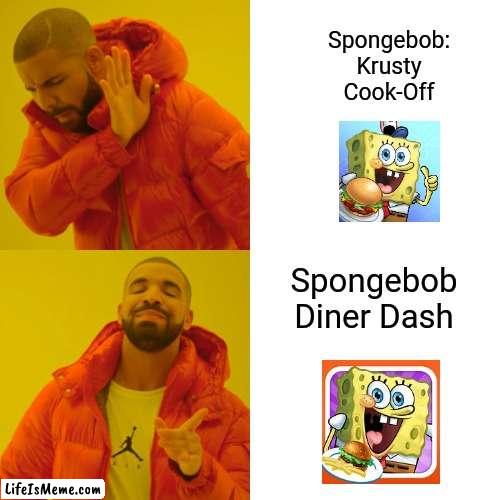 Nostalgia |  Spongebob: Krusty Cook-Off; Spongebob Diner Dash | image tagged in memes,drake hotline bling | made w/ Lifeismeme meme maker