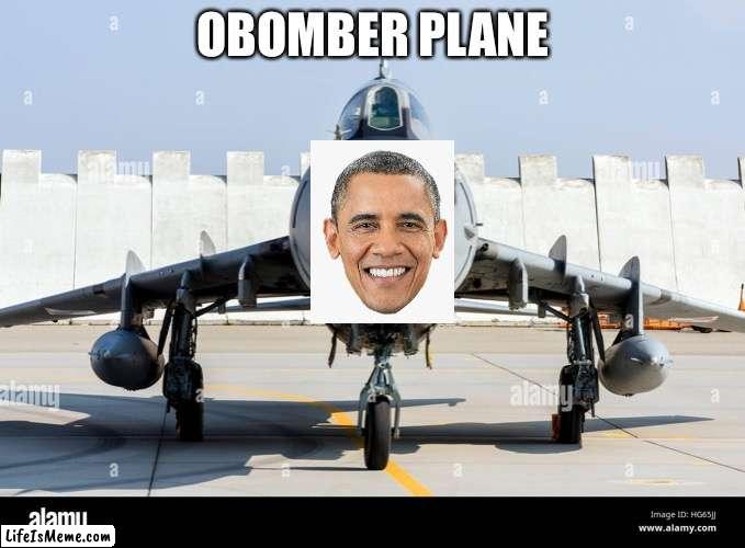 Plane |  OBOMBER PLANE | image tagged in plane | made w/ Lifeismeme meme maker