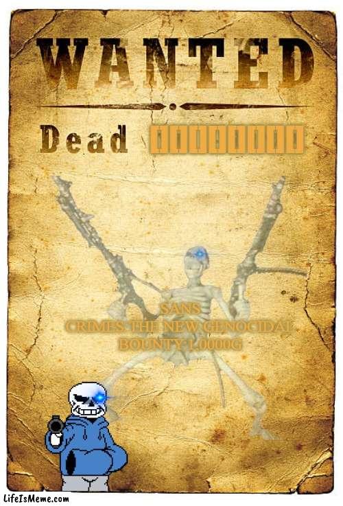 The spooky-killer |  [][][][][][][][]; SANS
CRIMES:THE NEW GENOCIDAL
BOUNTY:1,0000G | image tagged in spooky month,spooky,spooktober,spooky scary skeleton,halloween,halloween is coming | made w/ Lifeismeme meme maker