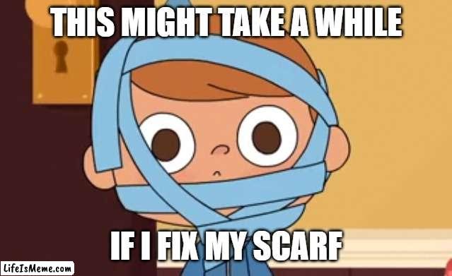 FIX MY SCARF |  THIS MIGHT TAKE A WHILE; IF I FIX MY SCARF | image tagged in fix my scarf,funny memes,scarface,cool | made w/ Lifeismeme meme maker