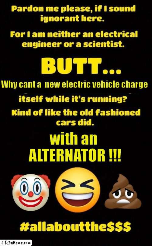 Why dont EVs have alternators |  Why cant a  new electric vehicle charge; with an 
ALTERNATOR !!! | image tagged in emoji | made w/ Lifeismeme meme maker