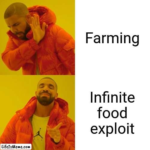 Hope the developers don't fix this |  Farming; Infinite food exploit | image tagged in memes,drake hotline bling,food,infinite | made w/ Lifeismeme meme maker