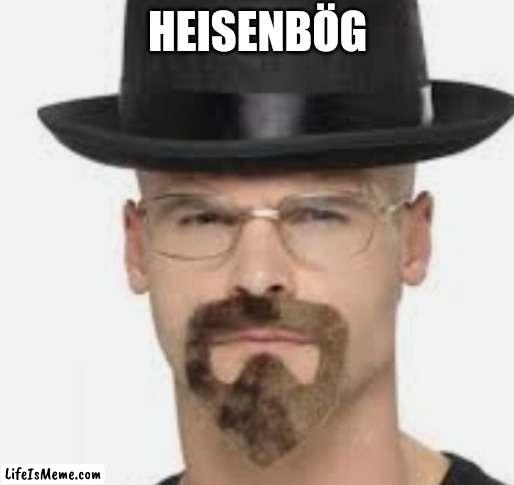 Breaking gay |  HEISENBÖG | image tagged in breaking bad,heisenberg,walter white | made w/ Lifeismeme meme maker