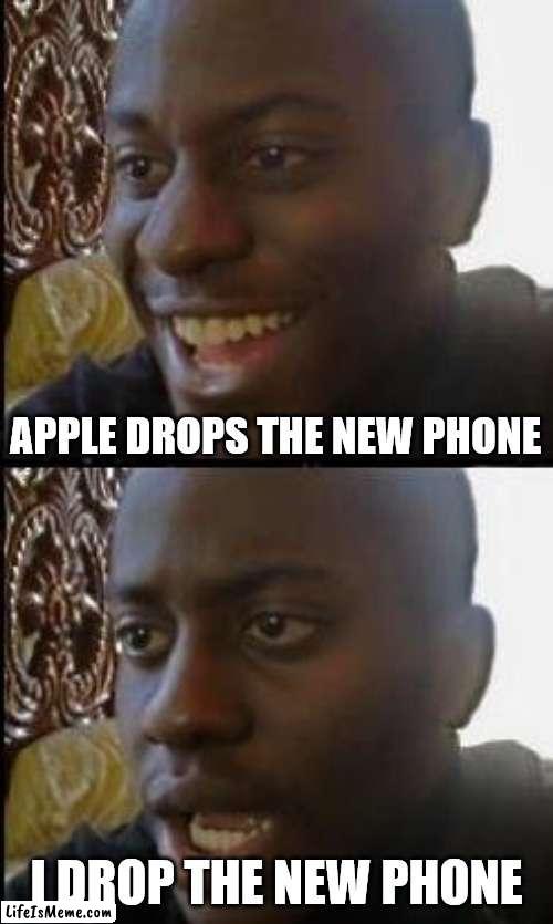 Dropped phone |  APPLE DROPS THE NEW PHONE; I DROP THE NEW PHONE | image tagged in disappointed black guy | made w/ Lifeismeme meme maker