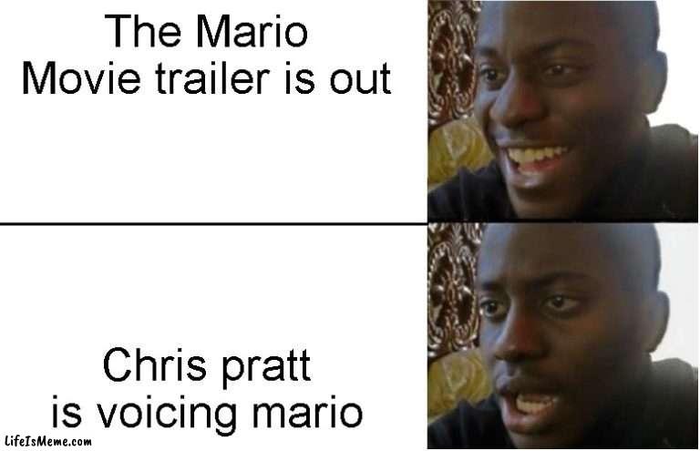 its not that bad | The Mario Movie trailer is out; Chris pratt is voicing mario | image tagged in disappointed black guy,mario | made w/ Lifeismeme meme maker
