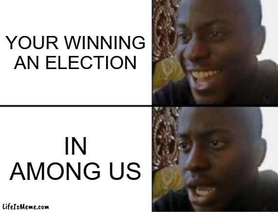 Smart Title |  YOUR WINNING AN ELECTION; IN AMONG US | image tagged in oh yeah oh no,vote,election,among us | made w/ Lifeismeme meme maker