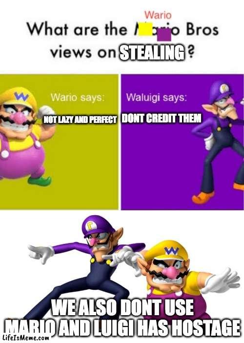 They're gone... |  STEALING; NOT LAZY AND PERFECT; DONT CREDIT THEM; WE ALSO DONT USE MARIO AND LUIGI HAS HOSTAGE | image tagged in wario,waluigi,mario bros views,mario,luigi,hostage | made w/ Lifeismeme meme maker