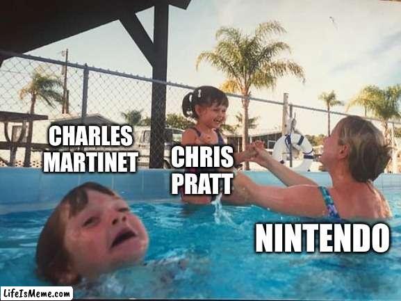 Why Chris Pratt? | CHARLES MARTINET; CHRIS PRATT; NINTENDO | image tagged in drowning kid in the pool,memes,funny,chris pratt,nintendo,mario movie | made w/ Lifeismeme meme maker