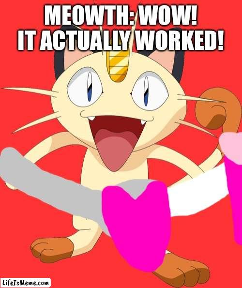 It worked! (Team rocket Dee don and Dex moment) |  MEOWTH: WOW! IT ACTUALLY WORKED! | image tagged in team rocket meowth,love,team rocket | made w/ Lifeismeme meme maker