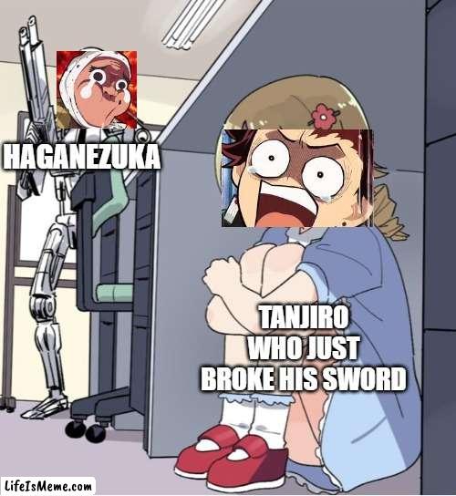 Tanjiro broke his sword... |  HAGANEZUKA; TANJIRO WHO JUST BROKE HIS SWORD | image tagged in anime girl hiding from terminator,anime,demonslayer,tanjiro,hagenezuka | made w/ Lifeismeme meme maker