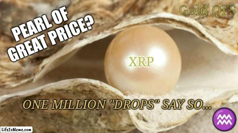 Not Created for the Pheasant Class. Digital Age #WorldBridgeCurrency |  Gold QFS; PEARL OF  
 GREAT PRICE? XRP; ONE MILLION "DROPS" SAY SO... ♒ | image tagged in pearl of great price,ripple,xrp,golden gate bridge,cryptocurrency,the great awakening | made w/ Lifeismeme meme maker