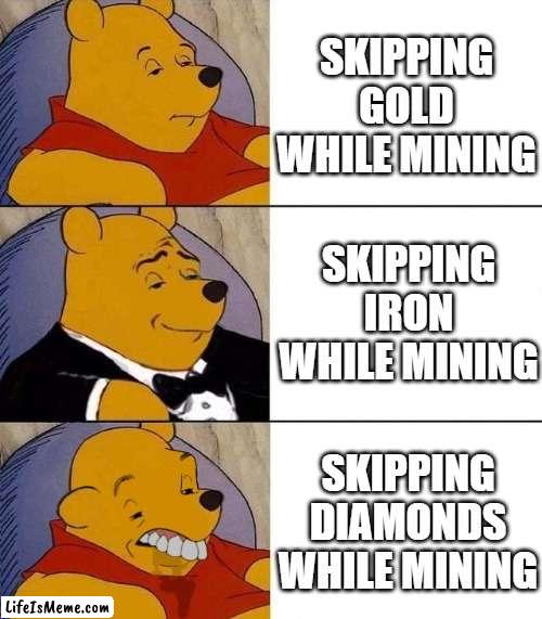 boi what the hell boi |  SKIPPING GOLD WHILE MINING; SKIPPING IRON WHILE MINING; SKIPPING DIAMONDS WHILE MINING | image tagged in best better blurst | made w/ Lifeismeme meme maker
