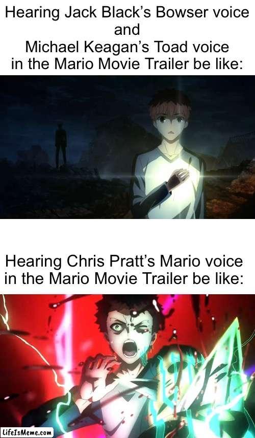 How it feels to watching the Teaser Trailer for the Mario Movie |  Hearing Jack Black’s Bowser voice
and
Michael Keagan’s Toad voice
in the Mario Movie Trailer be like:; Hearing Chris Pratt’s Mario voice
in the Mario Movie Trailer be like: | image tagged in super mario,funny memes,memes,mario,super mario bros,super mario bros movie | made w/ Lifeismeme meme maker