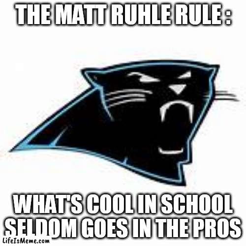 Matt Ruhle Rule |  THE MATT RUHLE RULE :; WHAT'S COOL IN SCHOOL SELDOM GOES IN THE PROS | image tagged in nfl memes | made w/ Lifeismeme meme maker