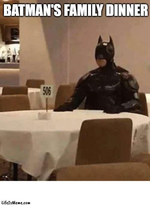 batman with his family having a wonderful dinner, isnt that nice? | BATMAN'S FAMILY DINNER | image tagged in batman,family dinner,batman family dinner,dc,resturant,dinner | made w/ Lifeismeme meme maker