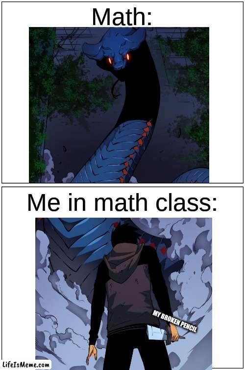 Math |  Math:; Me in math class:; MY BROKEN PENCIL | image tagged in memes,blank comic panel 1x2,math,manga | made w/ Lifeismeme meme maker