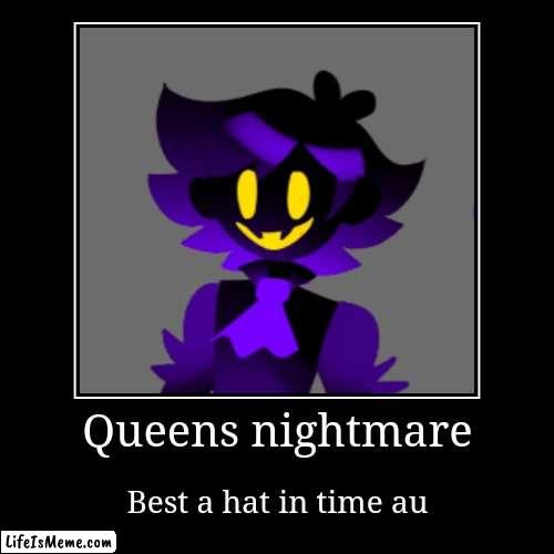 Snatch | Queens nightmare | Best a hat in time au | image tagged in funny,demotivationals | made w/ Lifeismeme demotivational maker