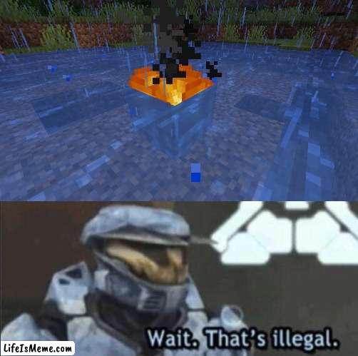 Minecraft Illegal Moment | image tagged in wait that s illegal,minecraft,fire,halo,master chief,illegal | made w/ Lifeismeme meme maker
