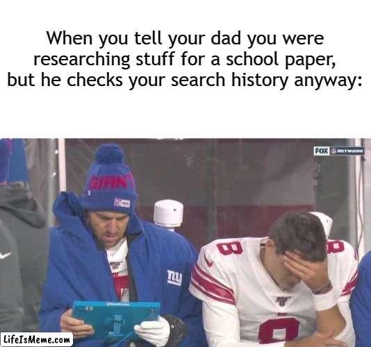 Bad, bad Daniel ... |  When you tell your dad you were researching stuff for a school paper, but he checks your search history anyway: | image tagged in blank white template,new york giants,daniel jones,eli manning,nfl,nfl memes | made w/ Lifeismeme meme maker