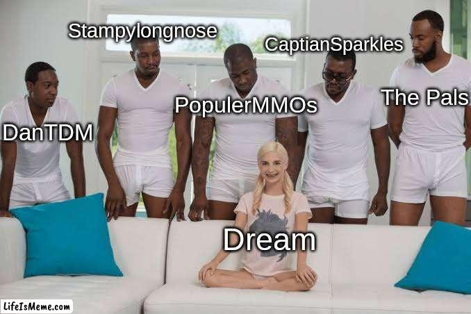 this is for anyone else who grew up with these guys, now that we're adults, I lied about seeing herobrine, we all did | Stampylongnose; CaptianSparkles; The Pals; PopulerMMOs; DanTDM; Dream | image tagged in one girl five guys,minecraft,memes,funny,funny memes | made w/ Lifeismeme meme maker