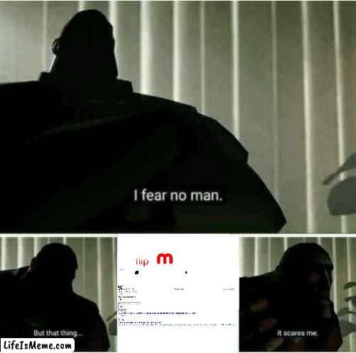 it scares me | image tagged in it scares me,imgflip,memes,funny,no wifi | made w/ Lifeismeme meme maker