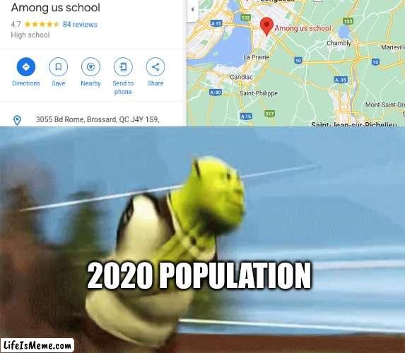 RUN BOI |  2020 POPULATION | image tagged in shrek,covid-19,among us,sus | made w/ Lifeismeme meme maker
