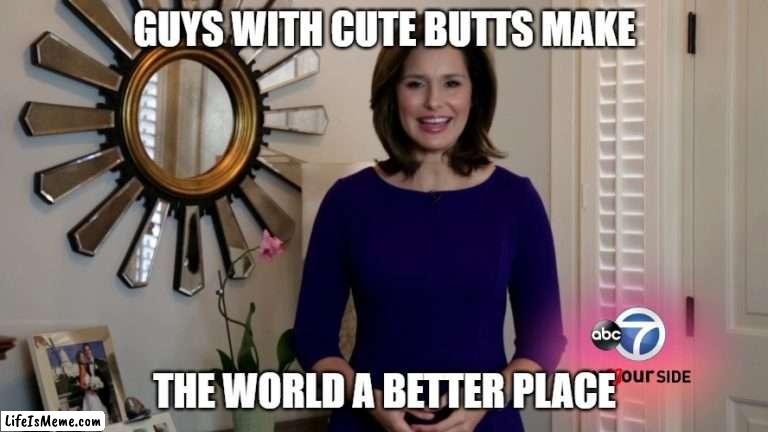 Alison Starling |  GUYS WITH CUTE BUTTS MAKE; THE WORLD A BETTER PLACE | image tagged in tv,tv shows,news | made w/ Lifeismeme meme maker