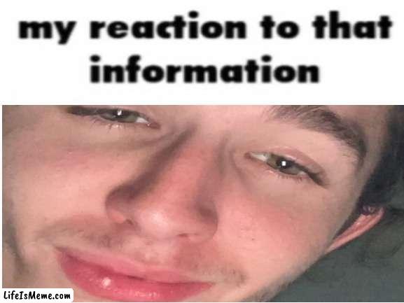 My reaction to that information | image tagged in memes,stupid,relatable | made w/ Lifeismeme meme maker
