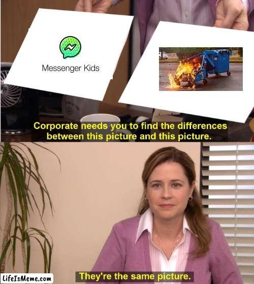 Messanger kids sucks | image tagged in memes,they're the same picture | made w/ Lifeismeme meme maker