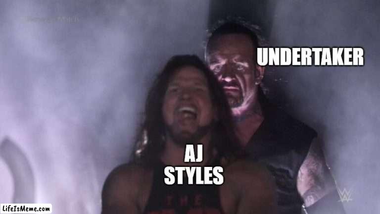 Undertaker vs AJ Styles |  UNDERTAKER; AJ STYLES | image tagged in aj styles undertaker | made w/ Lifeismeme meme maker