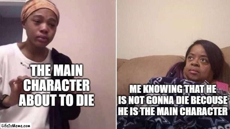 ching cheng hanji |  THE MAIN CHARACTER ABOUT TO DIE; ME KNOWING THAT HE IS NOT GONNA DIE BECOUSE HE IS THE MAIN CHARACTER | image tagged in me explaining to my mom | made w/ Lifeismeme meme maker