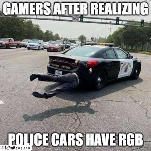 Gamers be loving all the rgb stuff |  GAMERS AFTER REALIZING; POLICE CARS HAVE RGB | image tagged in ride along,police,police car,gamer,gamers,lights | made w/ Lifeismeme meme maker