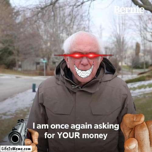 robing you |  for YOUR money | image tagged in memes,bernie i am once again asking for your support | made w/ Lifeismeme meme maker