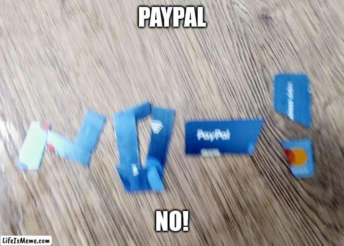 PayPal |  PAYPAL; NO! | image tagged in stealing,esg,censoring,theft,paypal | made w/ Lifeismeme meme maker