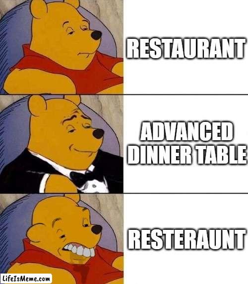 Resteraunt?? That's so incorrect lol |  RESTAURANT; ADVANCED DINNER TABLE; RESTERAUNT | image tagged in best better blurst,restaurant | made w/ Lifeismeme meme maker