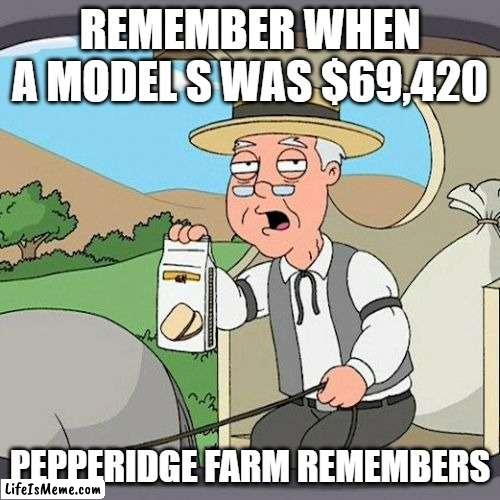 Tesla Pricing |  REMEMBER WHEN A MODEL S WAS $69,420; PEPPERIDGE FARM REMEMBERS | image tagged in memes,pepperidge farm remembers | made w/ Lifeismeme meme maker