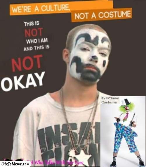 Clown costume | image tagged in clown,juggalo,halloween,costume,culture,appropriation | made w/ Lifeismeme meme maker