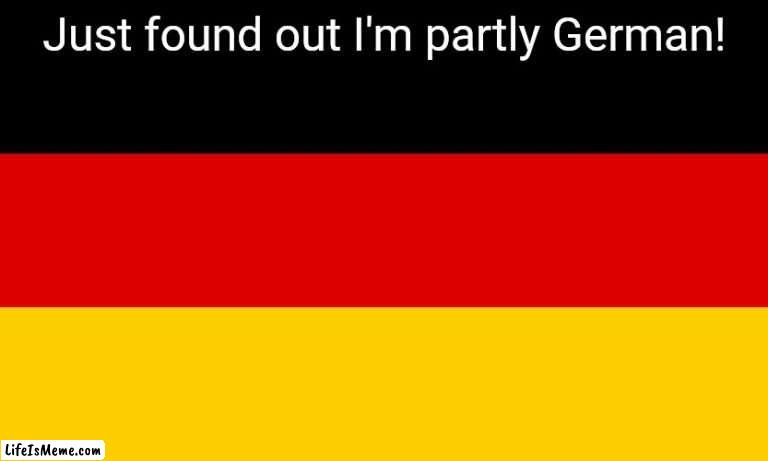 Hee hee. Ich bin eine trampoleine- |  Just found out I'm partly German! | image tagged in germany | made w/ Lifeismeme meme maker