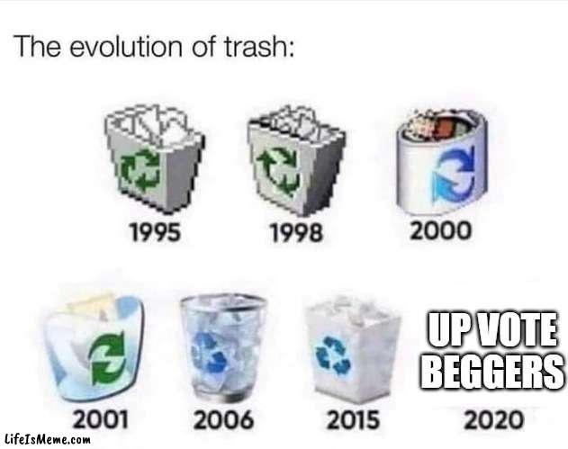 up vote beggers sucks |  UP VOTE BEGGERS | image tagged in the evolution of trash,upvote beggars | made w/ Lifeismeme meme maker