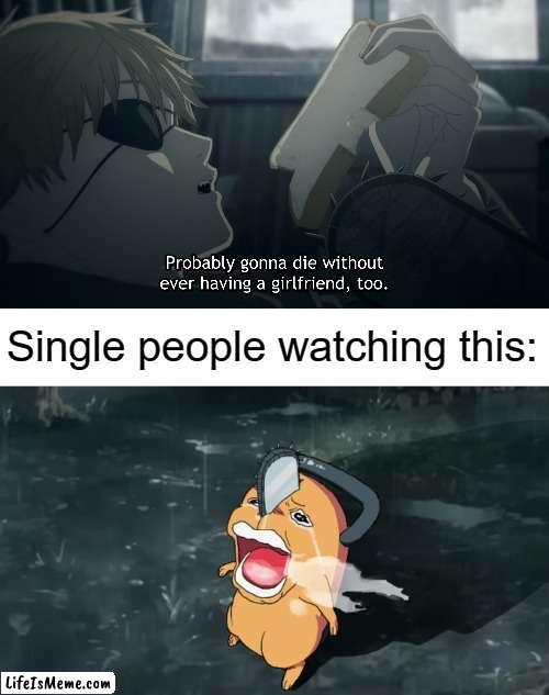 One of the worst fears in life |  Single people watching this: | image tagged in anime,manga,memes,Animemes | made w/ Lifeismeme meme maker