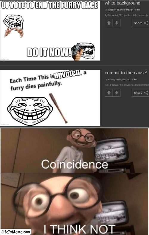 Another one? :') | image tagged in coincidence i think not,troll face,why,why are you reading the tags,stop reading the tags,i said stop | made w/ Lifeismeme meme maker